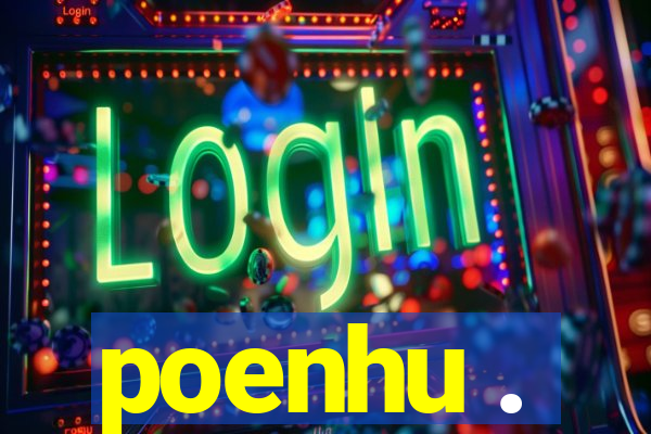 poenhu .
